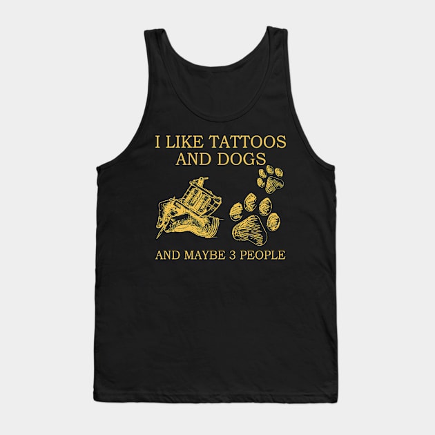 I Like Tattoos And Dogs And Maybe 3 People Tank Top by celestewilliey